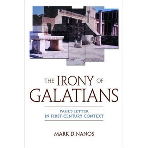The Irony of Galatians - by  Mark D Nanos (Paperback) - 1 of 1