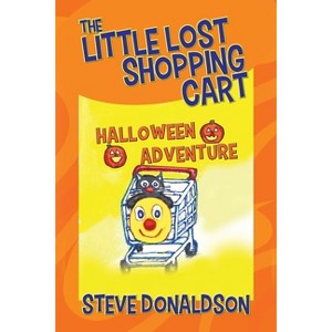 The Little Lost Shopping Cart - Halloween Adventure - by  Steve Donaldson (Paperback) - 1 of 1