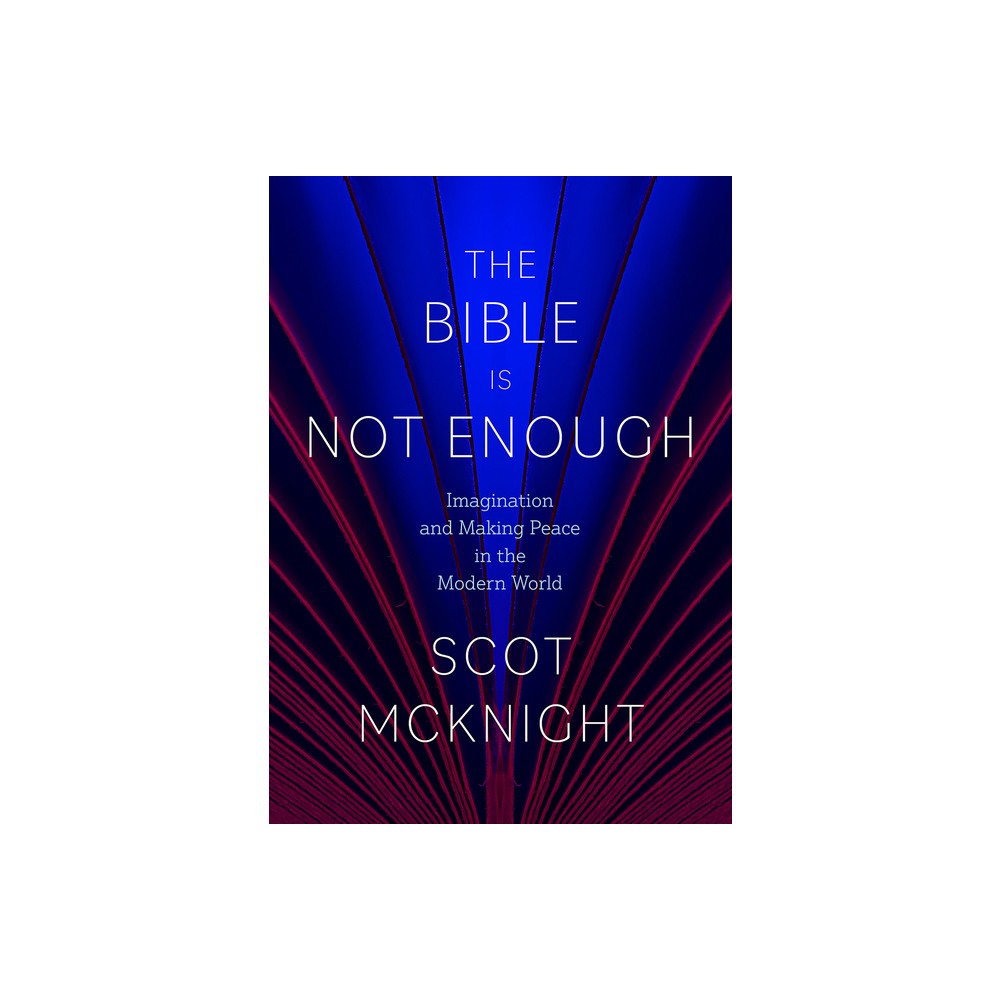 The Bible Is Not Enough - by Scot McKnight (Hardcover)