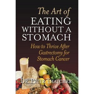 The Art of Eating Without a Stomach - by  Peter Graham Thatcher (Paperback) - 1 of 1