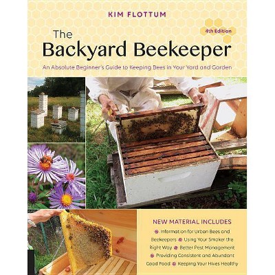 The Backyard Beekeeper, 4th Edition - by  Kim Flottum (Paperback)