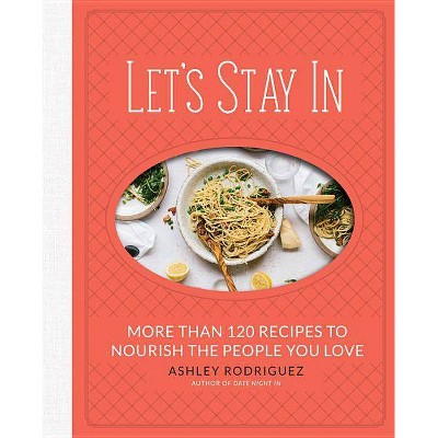 Let's Stay in - by  Ashley Rodriguez (Hardcover)