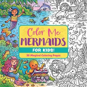 Color Me Mermaids (for Kids!) - (Color Me Coloring Books) by  Editors of Cider Mill Press (Paperback) - 1 of 1