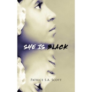 She Is Black - by  Patrice S a Scott (Paperback) - 1 of 1