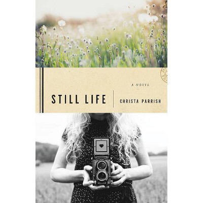 Still Life - by  Christa Parrish (Paperback)