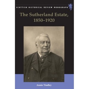 The Sutherland Estate, 1850-1920 - (Scottish Historical Review Monographs) by  Annie Tindley (Paperback) - 1 of 1