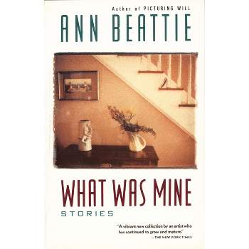 What Was Mine - (Vintage Contemporaries) by  Ann Beattie (Paperback)