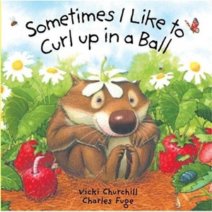 Sometimes I Like to Curl Up in a Ball - by  Vicki Churchill & Charles Fuge (Board Book) - 1 of 1