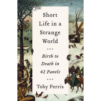  Short Life in a Strange World - by  Toby Ferris (Hardcover) 