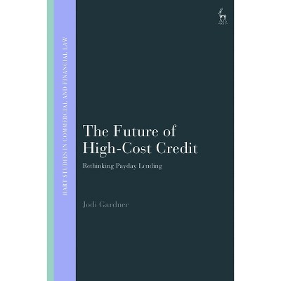 The Future of High-Cost Credit - (Hart Studies in Commercial and Financial Law) by  Jodi Gardner (Paperback)