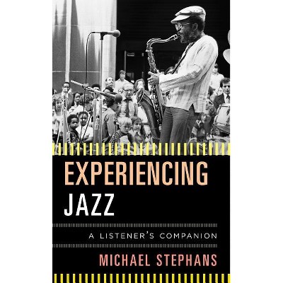 Experiencing Jazz - (Listener's Companion) by  Michael Stephans (Hardcover)