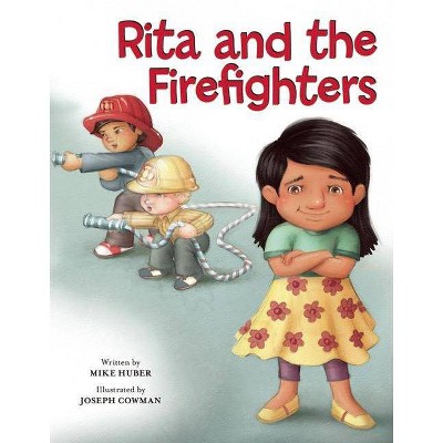 Rita and the Firefighters - by  Mike Huber (Hardcover)