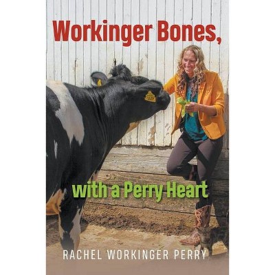 Workinger Bones, with a Perry Heart - by  Rachel Workinger Perry (Paperback)