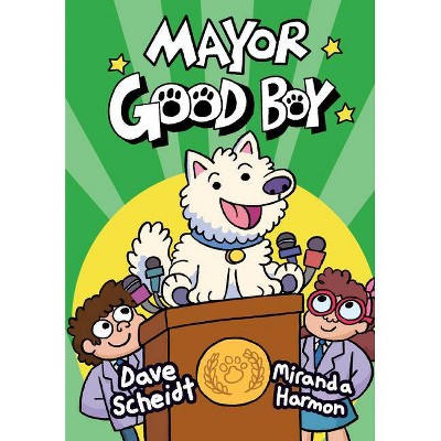 Mayor Good Boy - by  Dave Scheidt (Hardcover)