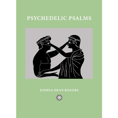 Psychedelic Psalms - by  Joshua Dean Rogers (Hardcover)