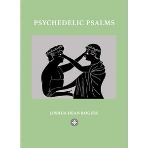 Psychedelic Psalms - by  Joshua Dean Rogers (Hardcover) - 1 of 1