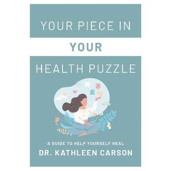 Your Piece in Your Health Puzzle - by  Kathleen Carson (Paperback)