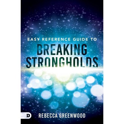 Easy Reference Guide to Breaking Strongholds - by  Rebecca Greenwood (Paperback)