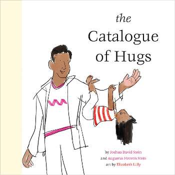 The Catalogue of Hugs - by  Joshua David Stein & Augustus Heeren Stein (Hardcover)