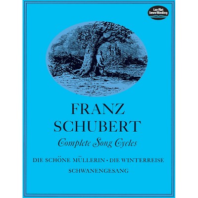 Complete Song Cycles - (Dover Song Collections) by  Franz Schubert (Paperback)