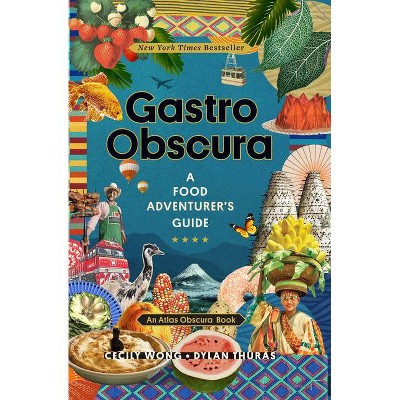 Gastro Obscura - (Atlas Obscura) by  Cecily Wong & Dylan Thuras & Atlas Obscura (Hardcover)