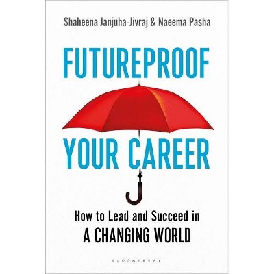 Futureproof Your Career - by  Shaheena Janjuha-Jivraj & Naeema Pasha (Paperback)