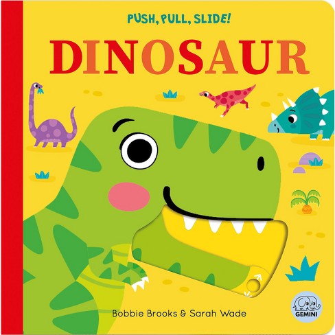 Push, Pull, Slide! Dinosaur - (push Pull Slide) By Bobbie Brooks ...