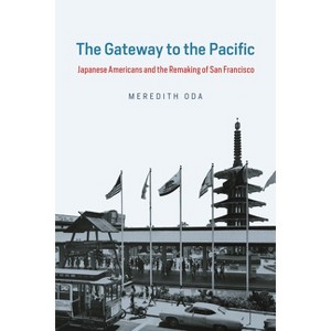 The Gateway to the Pacific - (Historical Studies of Urban America) by  Meredith Oda (Paperback) - 1 of 1