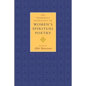 The Shambhala Anthology of Women's Spiritual Poetry - by  Aliki Barnstone (Paperback) - 1 of 1