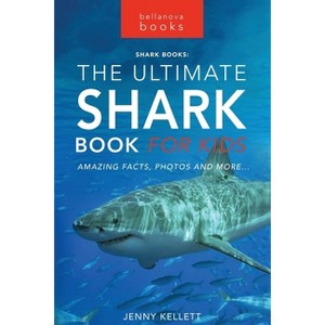 Sharks The Ultimate Shark Book for Kids - (Animal Books for Kids) by  Jenny Kellett (Paperback) - 1 of 1