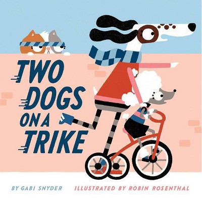 Two Dogs on a Trike - by  Gabi Snyder (Hardcover)