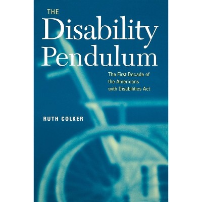The Disability Pendulum - (Critical America) by  Ruth Colker (Paperback)