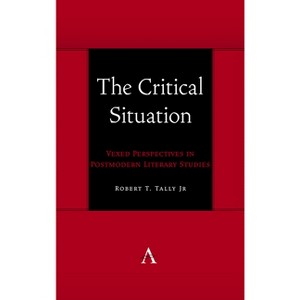 The Critical Situation - (Anthem Symploke Studies in Theory) by  Robert T Tally Jr (Paperback) - 1 of 1