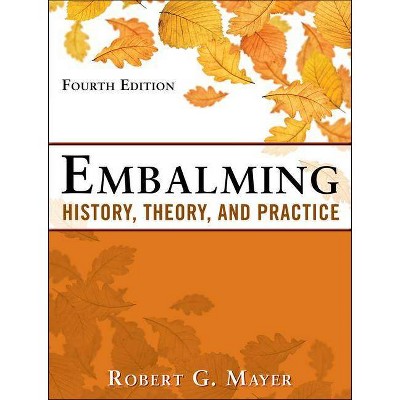 Embalming: History, Theory, and Practice, Fifth Edition - 5th Edition by  Robert Mayer (Hardcover)