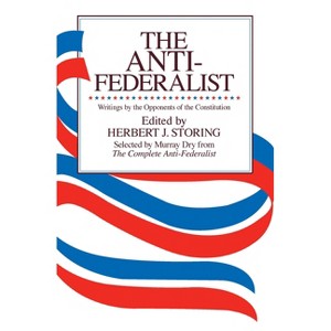 The Anti-Federalist - Abridged by  Herbert J Storing (Paperback) - 1 of 1
