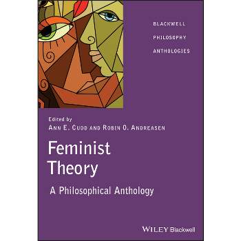 Feminist Theory - (Blackwell Philosophy Anthologies) by  Ann Cudd & Robin Andreasen (Paperback)
