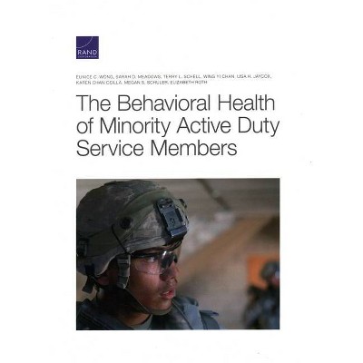 Behavioral Health of Minority Active Duty Service Members - by  Eunice C Wong & Sarah O Meadows & Terry L Schell (Paperback)