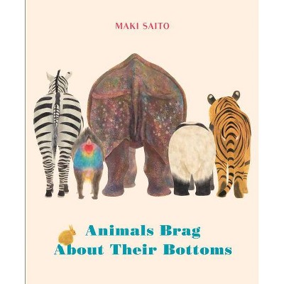 Animals Brag about Their Bottoms - by  Maki Sato (Hardcover)