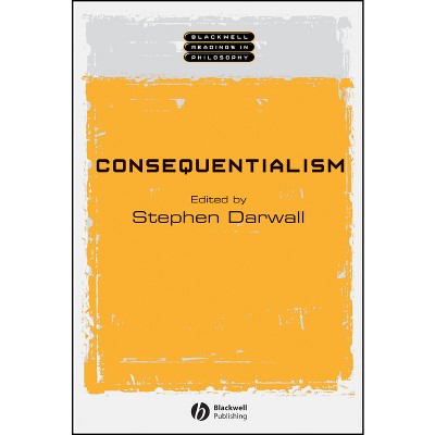 Consequentialism - (Wiley Blackwell Readings in Philosophy) by  Stephen Darwell (Paperback)