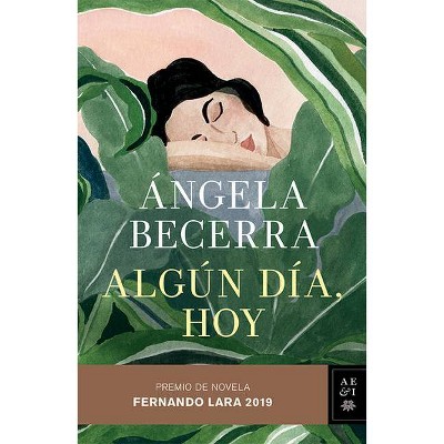 Algún Día, Hoy - by  Ángela Becerra (Paperback)