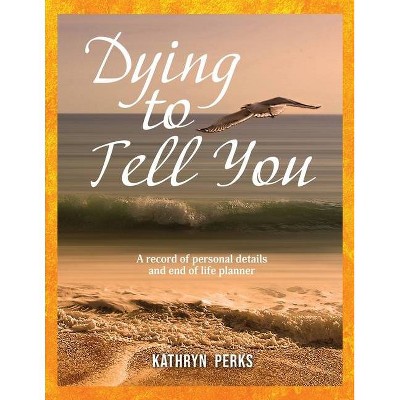 Dying to Tell You - by  Kathryn Perks (Paperback)