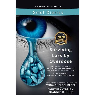 Grief Diaries Surviving Loss by Overdose - by  Lynda Cheldelin Fell & Shannie Jenkins & Whitney O'Brien (Paperback)