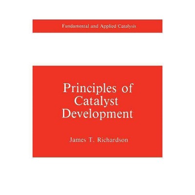 Principles of Catalyst Development - (Fundamental and Applied Catalysis) by  James T Richardson (Paperback)