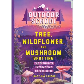 Outdoor School: Tree, Wildflower, and Mushroom Spotting - by  Mary Kay Carson (Paperback)