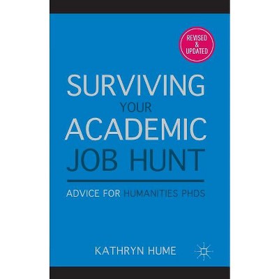 Surviving Your Academic Job Hunt - by  K Hume (Paperback)