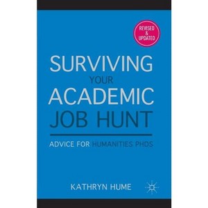 Surviving Your Academic Job Hunt - by  K Hume (Paperback) - 1 of 1