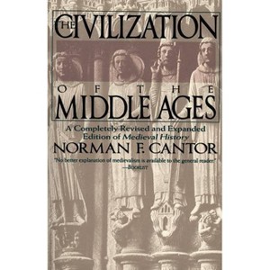 Civilization of the Middle Ages - by  Norman F Cantor (Paperback) - 1 of 1