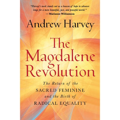The Magdalene Revolution - by  Andrew Harvey (Hardcover)