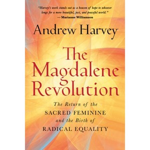 The Magdalene Revolution - by  Andrew Harvey (Hardcover) - 1 of 1