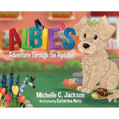 Albie's Adventure Through the Alphabet - by  Michelle C Jackson (Hardcover)